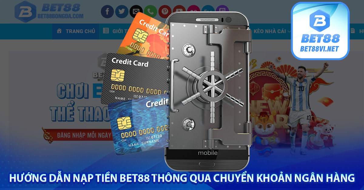 Hướng dẫn nạp tiền Bet88 thông qua chuyển khoản ngân hàng