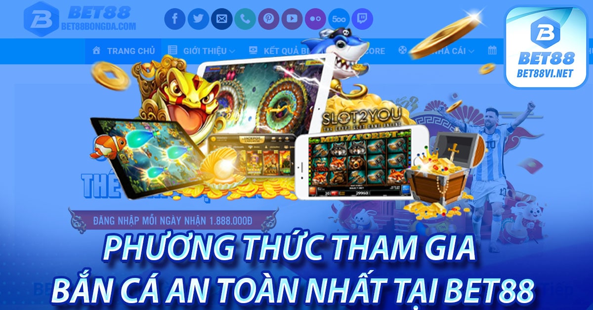 Phương thức tham gia bắn cá an toàn nhất tại bet88