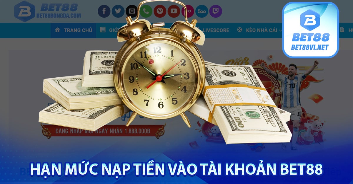 Hạn mức nạp tiền vào tài khoản Bet88