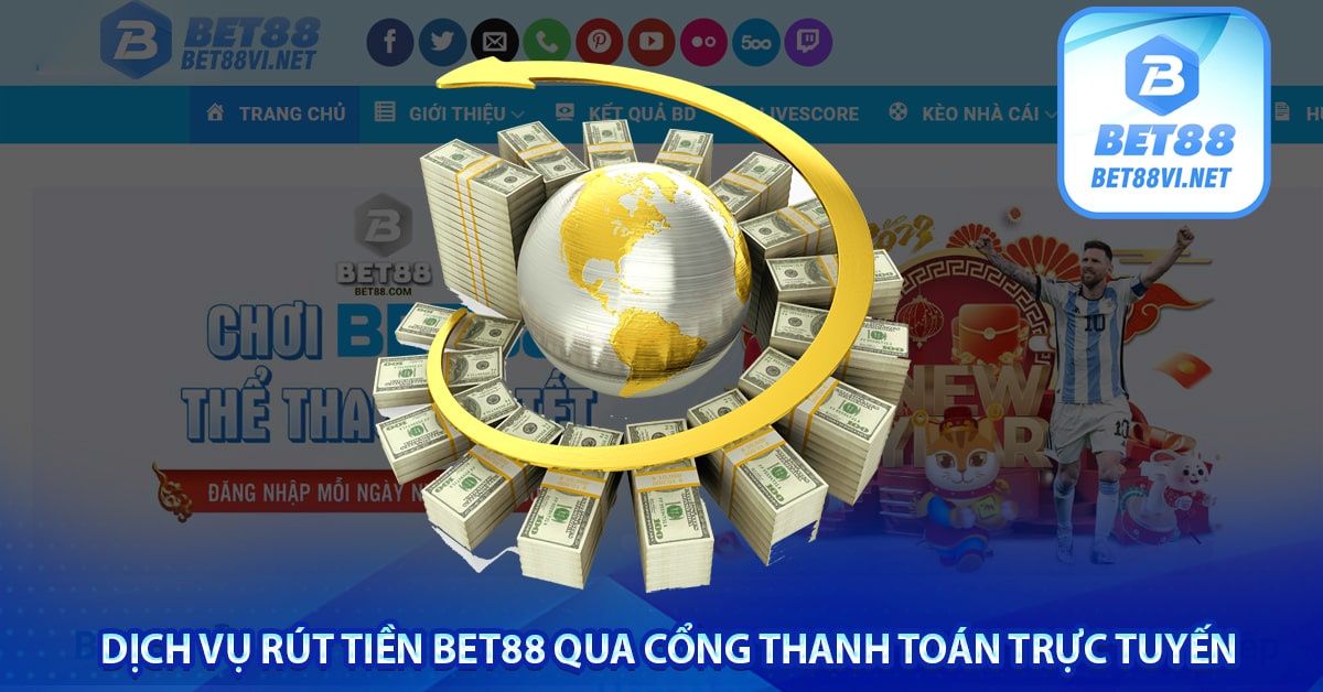 Dịch vụ rút tiền bet88 qua cổng thanh toán trực tuyến