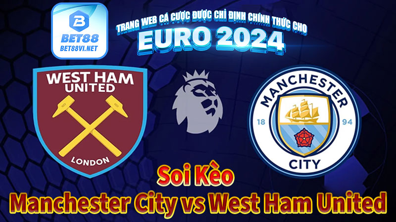 Soi Kèo Manchester City vs West Ham United